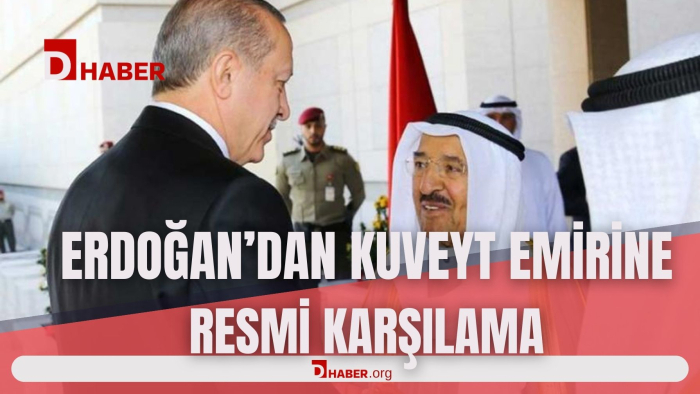 ERDOĞAN'DAN KUVEYT EMİRİNE RESMİ KARŞILAMA