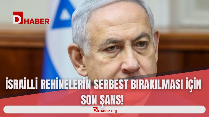 İSRAİLLİ REHİNELERİN SERBEST BIRAKILMASI İÇİN SON ŞANS!