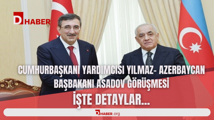 CUMHURBAŞKANI YARDIMCISI YILMAZ, AZERBAYCAN BAŞBAKANI ASADOV İLE BİR ARAYA GELDİ