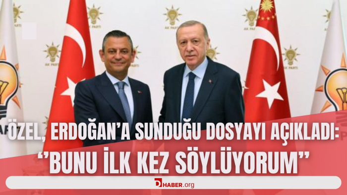 ÖZEL, ERDOĞAN’A SUNDUĞU DOSYAYI AÇIKLADI: 'BUNU İLK KEZ SÖYLÜYORUM…'