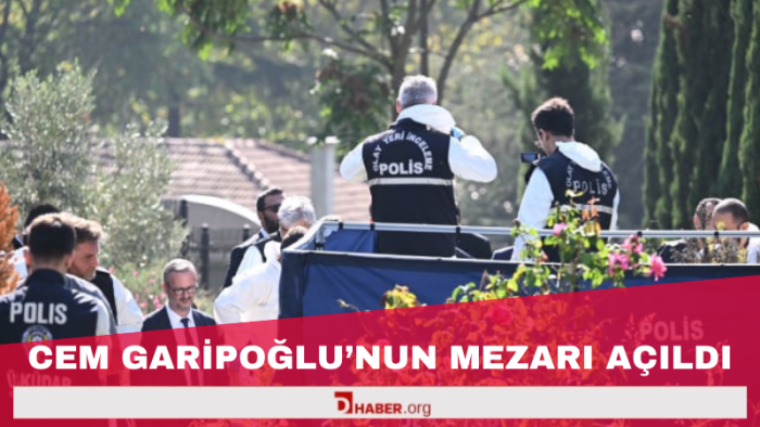 Cem Garipoğlu’nun Mezarı Açıldı: Kimlik Tespiti İçin Adli Tıp Devrede