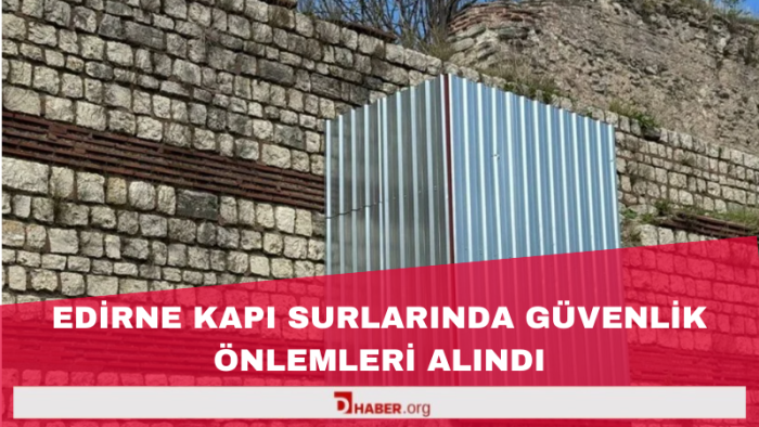 Edirnekapı Surlarında Güvenlik Önlemleri Alındı