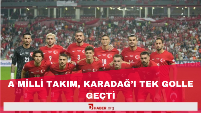 A Milli Takım, Karadağ'ı tek golle geçerek liderliğini korudu