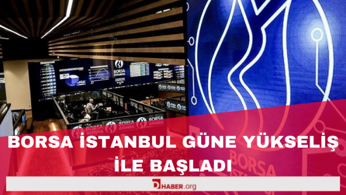 Borsa İstanbul güne yükselişle başladı