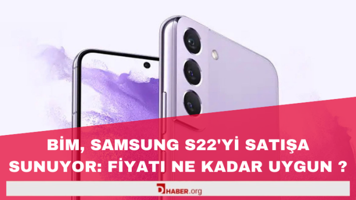 BİM, Galaxy S22'yi Satışa Sunuyor: Fiyatı Ne Kadar Uygun?