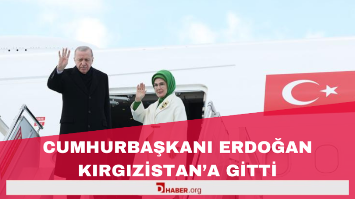 Cumhurbaşkanı Erdoğan Kırgızistan'a gitti
