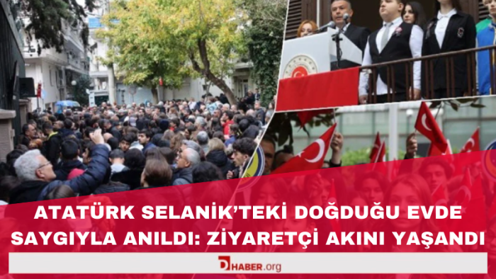 Atatürk, Selanik’teki Doğduğu Evde Saygıyla Anıldı: Ziyaretçi Akını Yaşandı