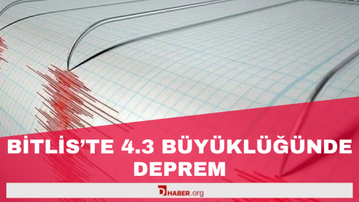 Bitlis’te 4.3 Büyüklüğünde Deprem Meydana Geldi