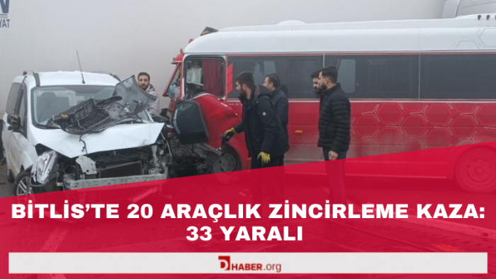 Bitlis'te 20 Araçlık Zincirleme Kaza: 33 Yaralı