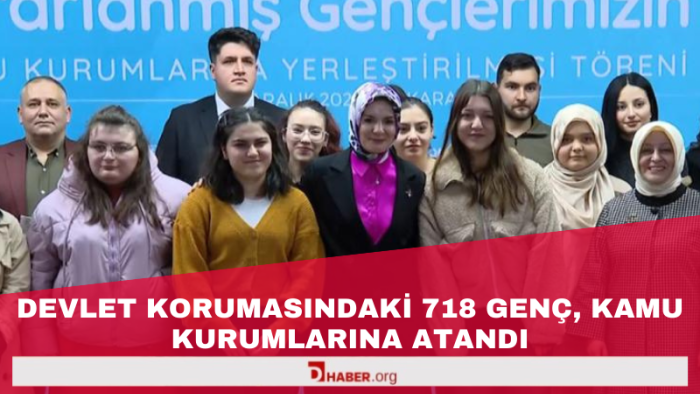 Devlet Korumasındaki 718 Genç, Kamu Kurumlarına Atandı