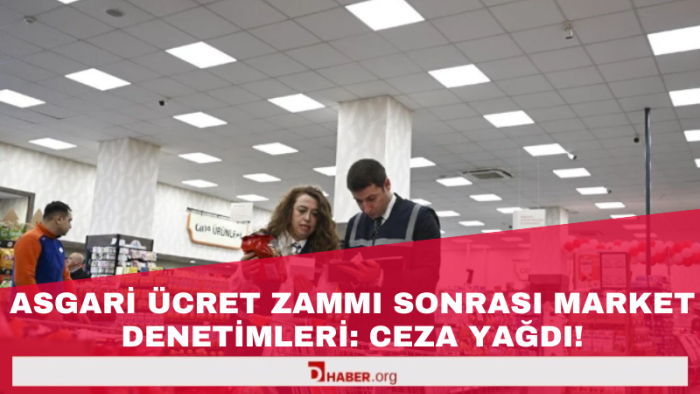 Asgari Ücret Zammı Sonrası Market Denetimleri: Ceza Yağdı!