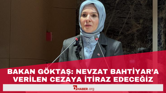 Bakan Göktaş: Nevzat Bahtiyar'a Verilen Cezaya İtiraz Edeceğiz