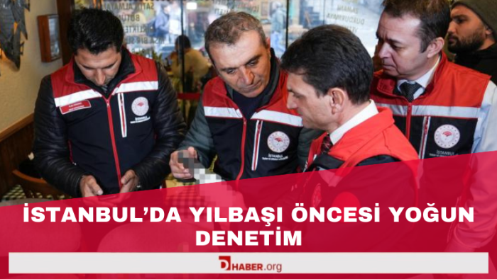 İstanbul’da Yılbaşı Öncesi Yoğun Denetim