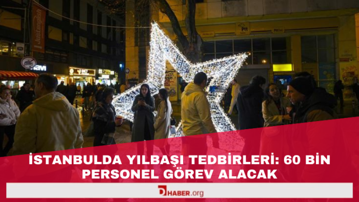 İstanbul'da Yılbaşı Tedbirleri: 60 Bin Personel Görev Alacak